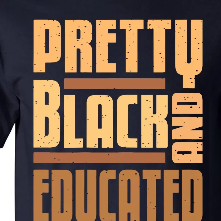 Pretty Black And Educated Black History Month Blm Melanin Tall T-Shirt