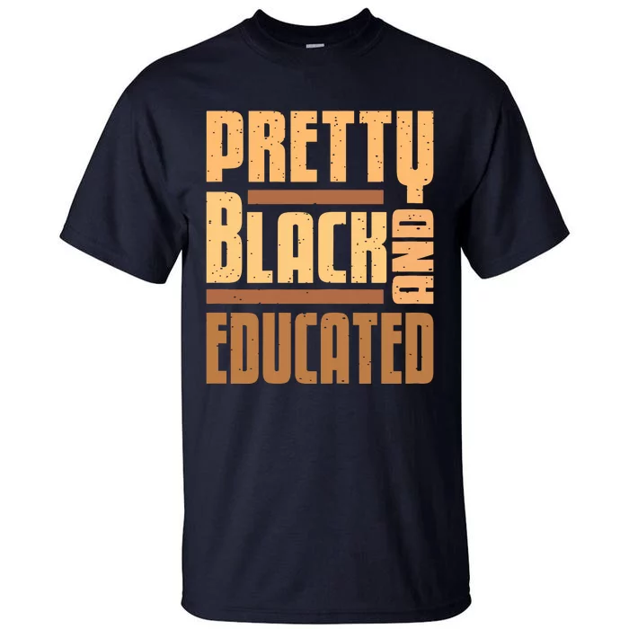 Pretty Black And Educated Black History Month Blm Melanin Tall T-Shirt