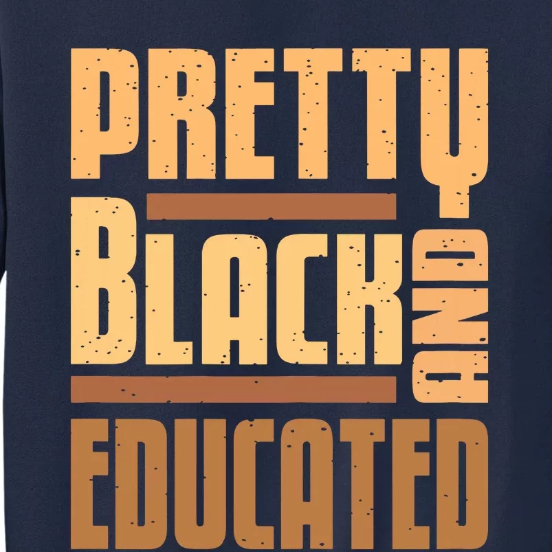 Pretty Black And Educated Black History Month Blm Melanin Tall Sweatshirt