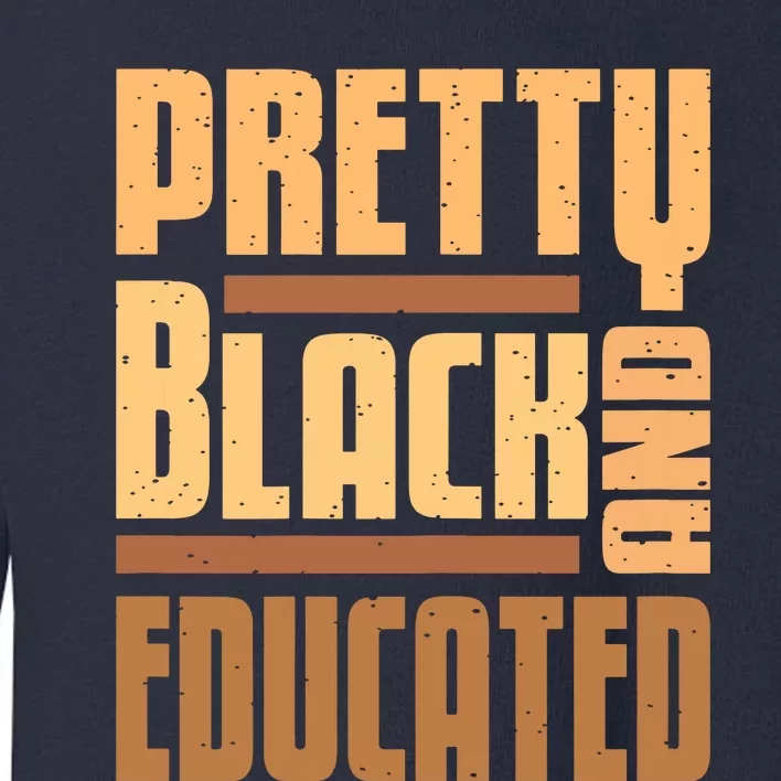 Pretty Black And Educated Black History Month Blm Melanin Toddler Sweatshirt