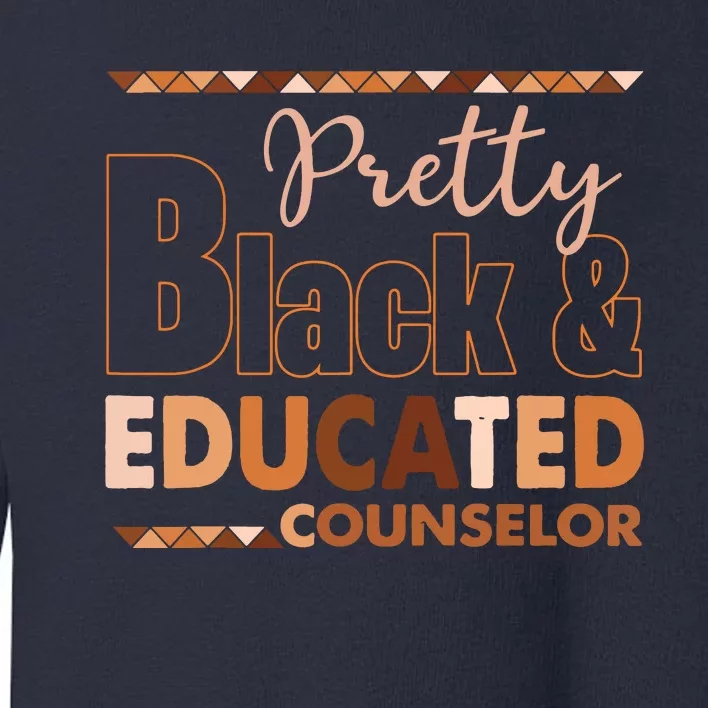 Pretty Black And Educated Counselor Black History Month Toddler Sweatshirt