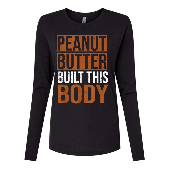 Peanut Butter Built This Body, Peanut Butter Lover Womens Cotton Relaxed Long Sleeve T-Shirt