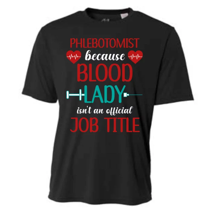 Phlebotomist Because Blood Lady Isnt An Job Title Cool Gift Cooling Performance Crew T-Shirt