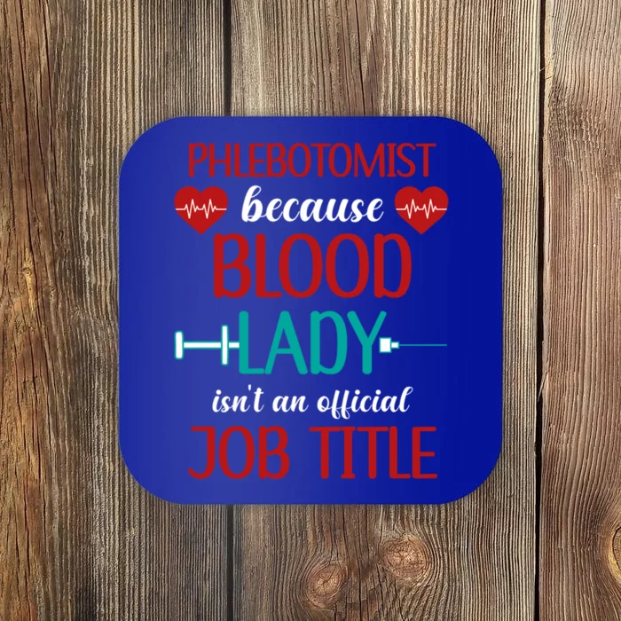 Phlebotomist Because Blood Lady Isnt An Job Title Cool Gift Coaster