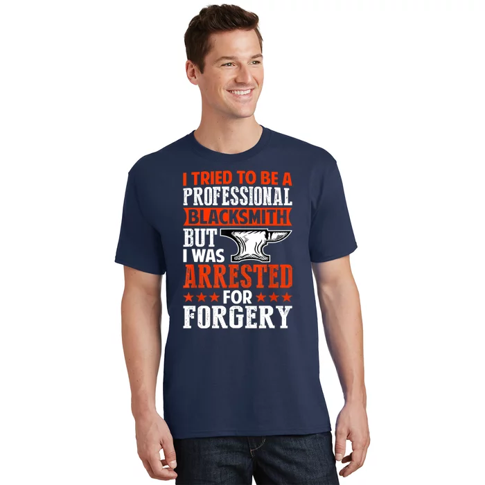 Professional Blacksmith But I Was Arrested For Forgery Fun T-Shirt