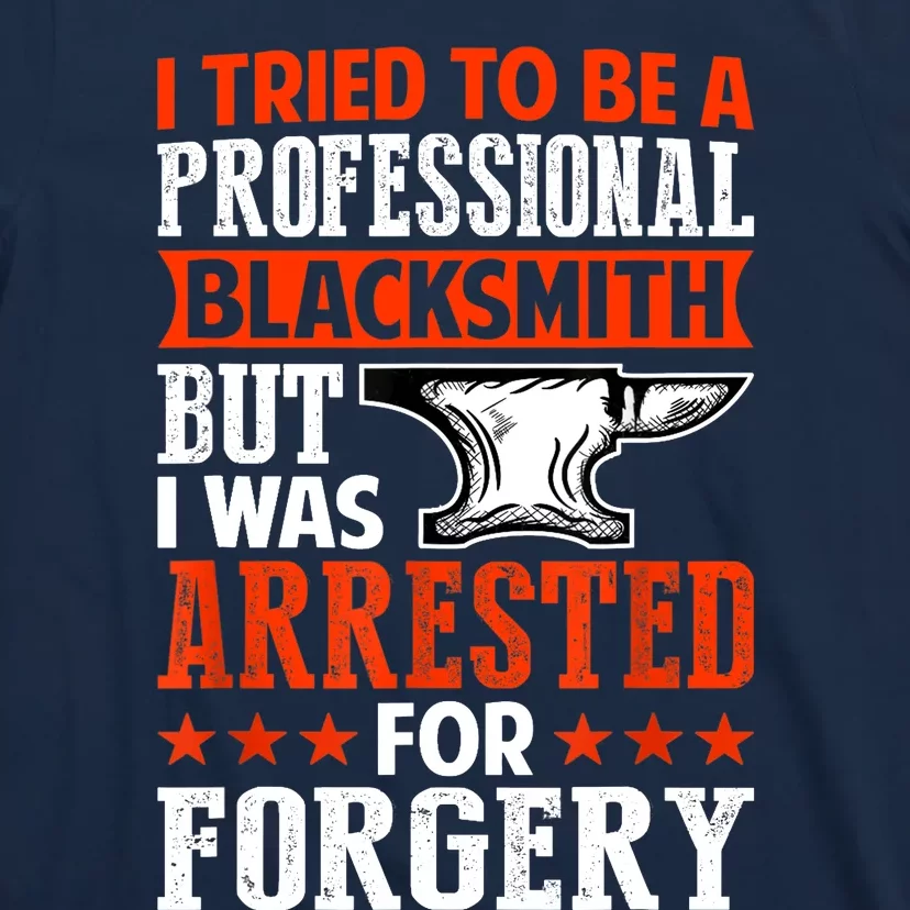 Professional Blacksmith But I Was Arrested For Forgery Fun T-Shirt