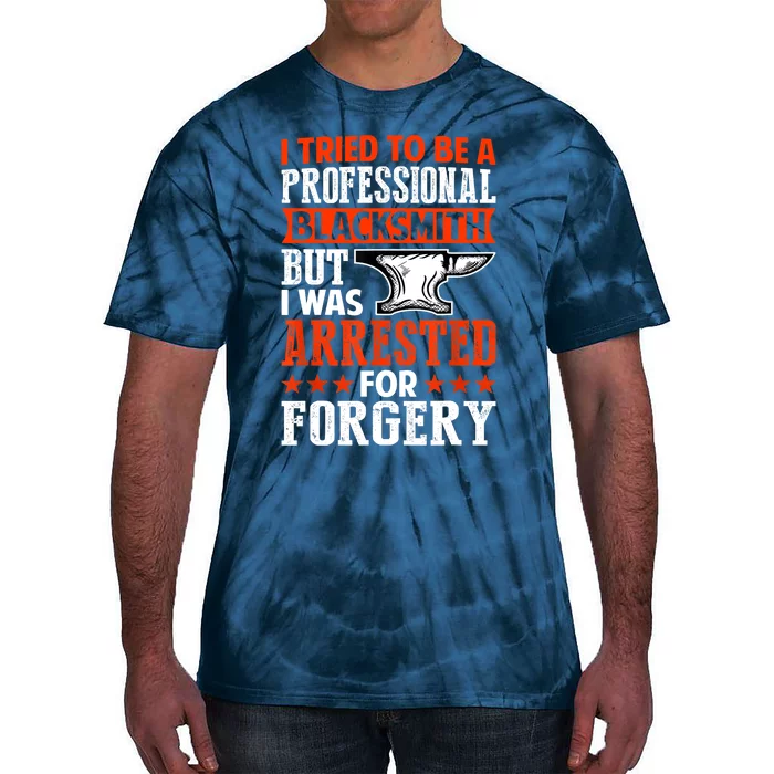 Professional Blacksmith But I Was Arrested For Forgery Fun Tie-Dye T-Shirt