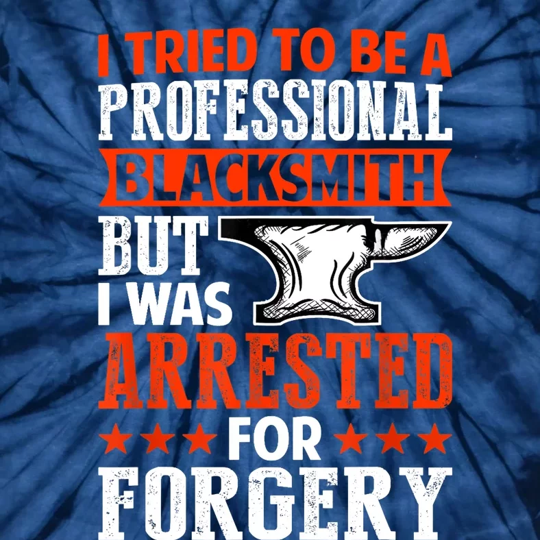 Professional Blacksmith But I Was Arrested For Forgery Fun Tie-Dye T-Shirt