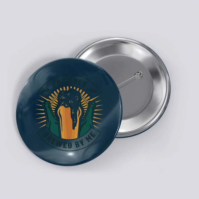 Proudly Brewed By Me Beer Button