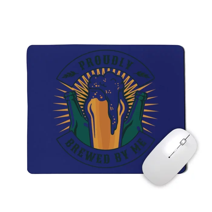 Proudly Brewed By Me Beer Mousepad