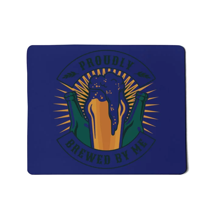 Proudly Brewed By Me Beer Mousepad