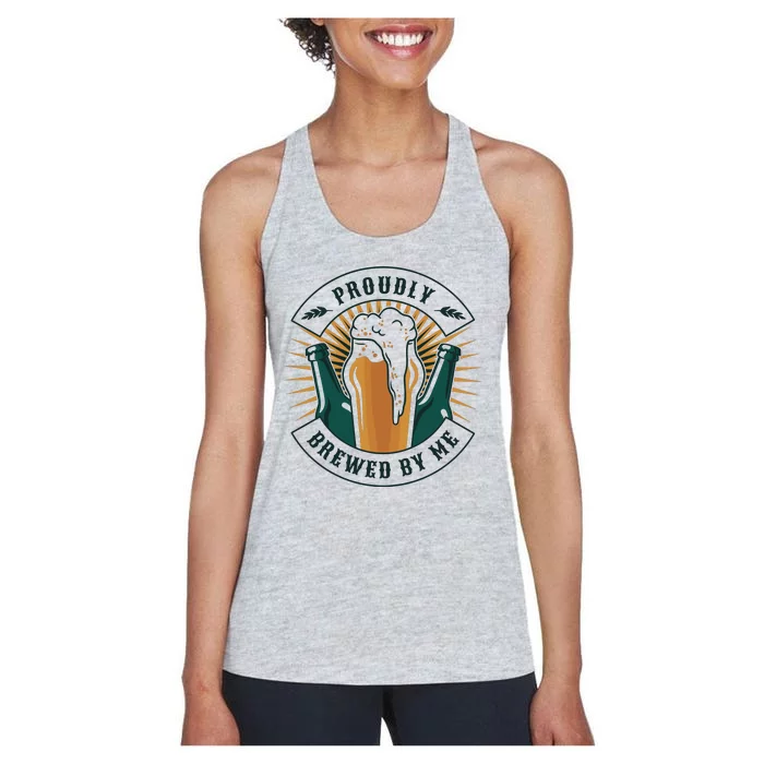 Proudly Brewed By Me Beer Women's Racerback Tank