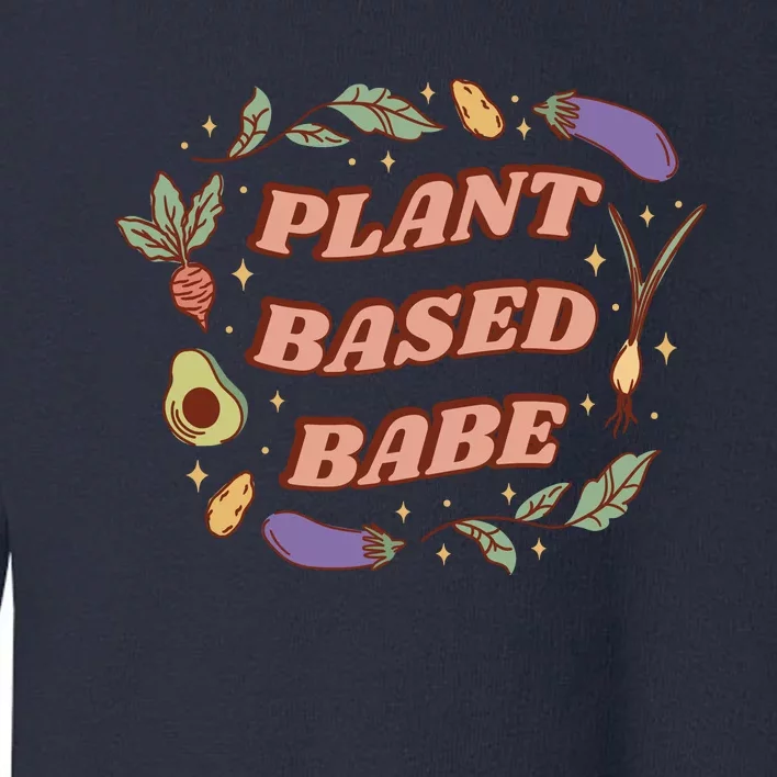 Plant Based Babe Vegan Life Toddler Sweatshirt