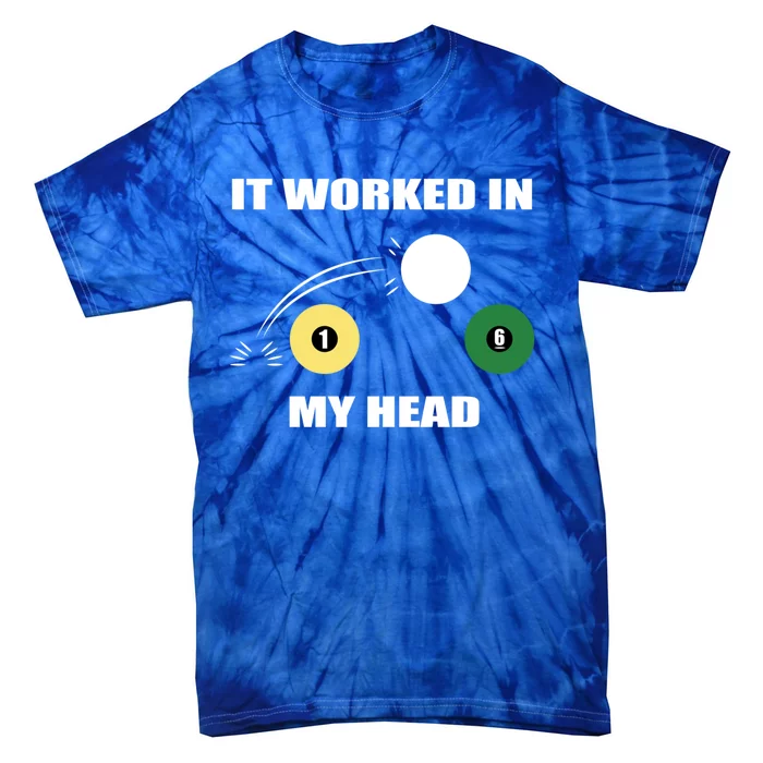 Pool Billiard Cool Gift It Worked In My Head Gift Tie-Dye T-Shirt