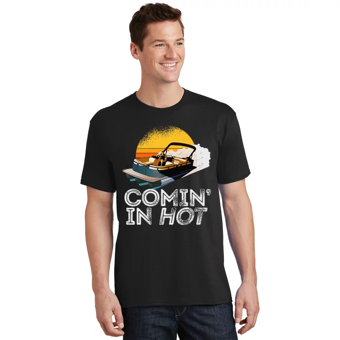 Pontoon Boat Comin In Hot Funny Boating Lake For Dad T-Shirt