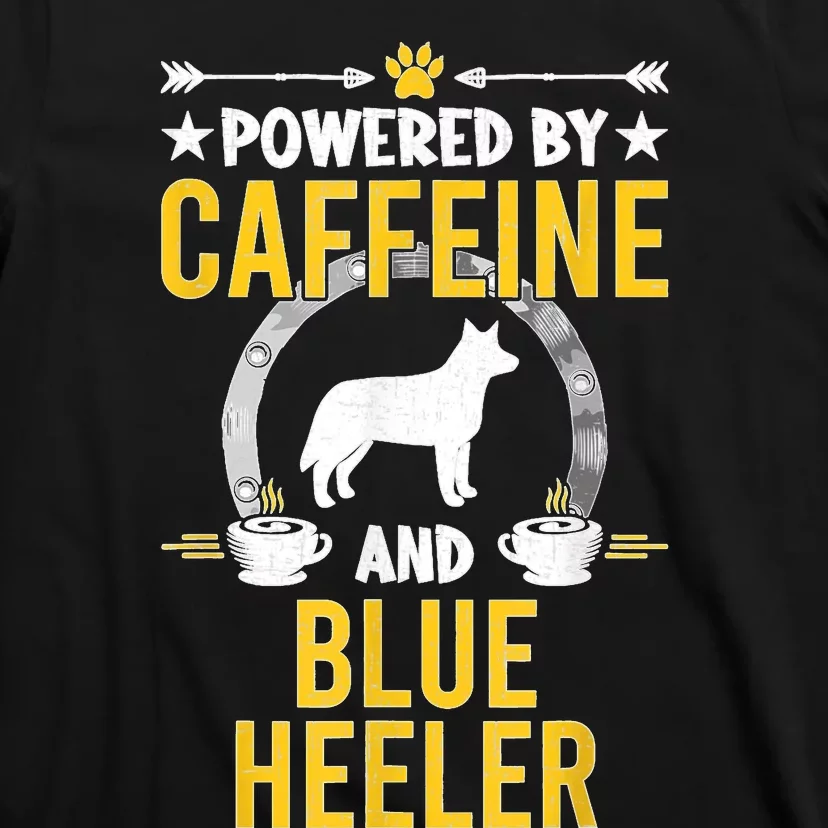 Powered By Caffeine And Blue Heeler Dog Lovers T-Shirt