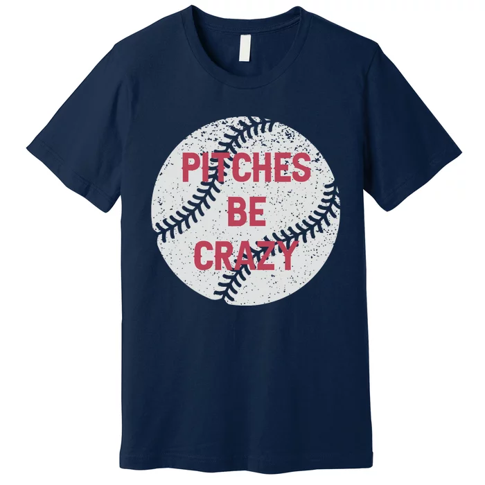 Pitches Be Crazy Premium T-Shirt