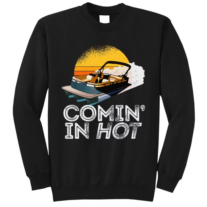 Pontoon Boat Comin In Hot Funny Boating Lake For Dad Tall Sweatshirt