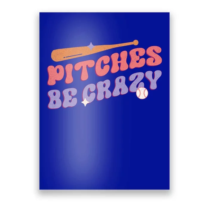 Pitches Be Crazy Funny Baseball Sport Humor Gift Poster