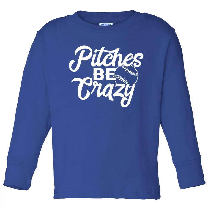 Pitches Be Crazy Baseball Funny Sports Player Gift Toddler Long Sleeve Shirt