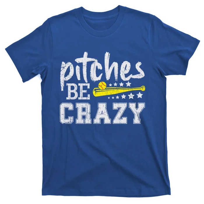 Pitches Be Crazy Funny Softball Pitcher Fast Slow Pitch Cool Gift T-Shirt