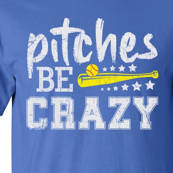 Pitches Be Crazy Funny Softball Pitcher Fast Slow Pitch Cool Gift Tall T-Shirt