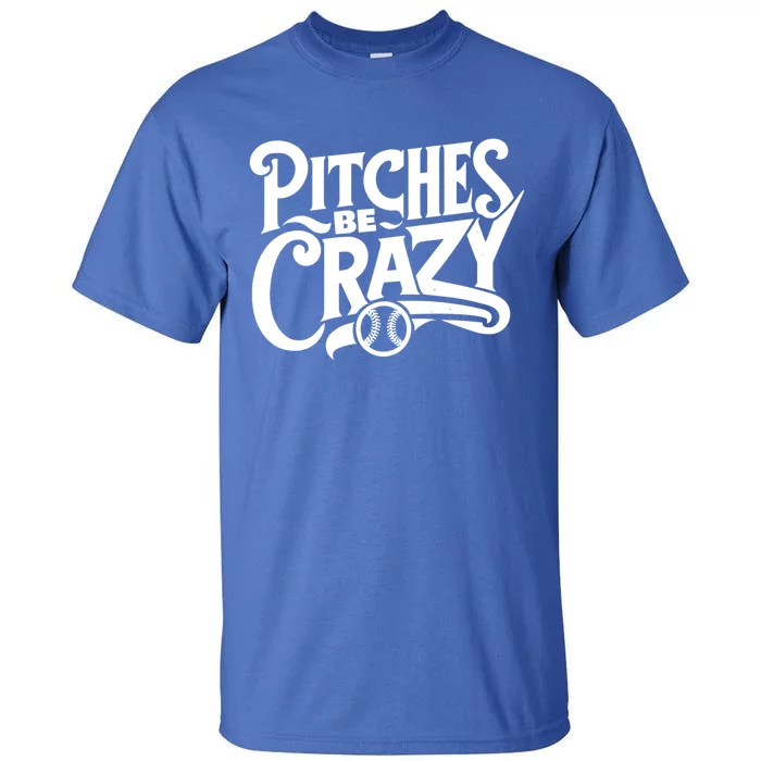 Pitches Be Crazy Softball Pitcher Gift Tall T-Shirt