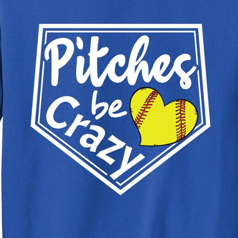 Pitches Be Crazy Softball Player Funny Gift Tall Sweatshirt