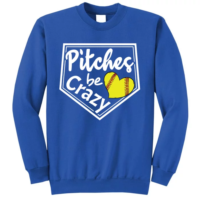 Pitches Be Crazy Softball Player Funny Gift Tall Sweatshirt