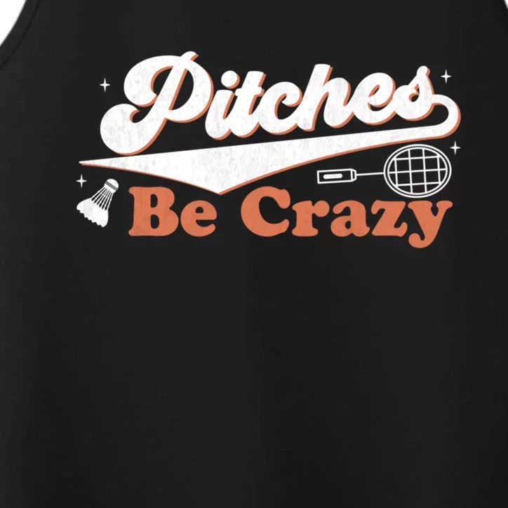 Pitches Be Crazy Funny Badminton Players Pitches Sport Lover Gift Performance Tank