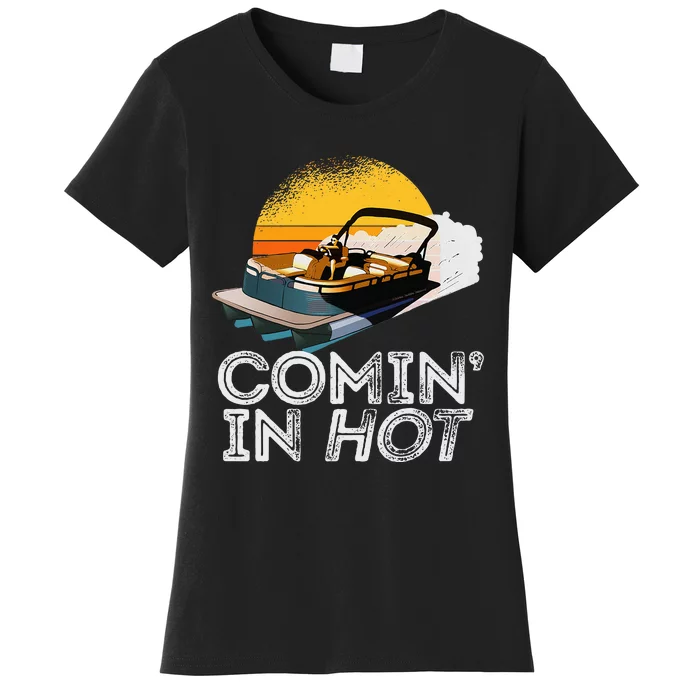 Pontoon Boat Comin In Hot Funny Boating Lake For Dad Women's T-Shirt