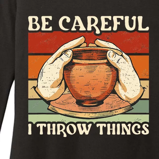 Potter Be Careful I Throw Things Pottery Womens CVC Long Sleeve Shirt