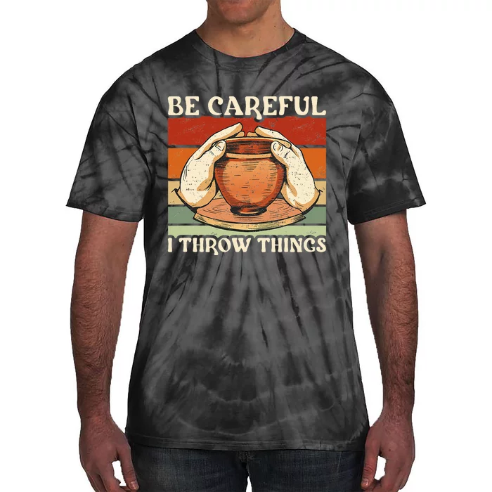 Potter Be Careful I Throw Things Pottery Tie-Dye T-Shirt