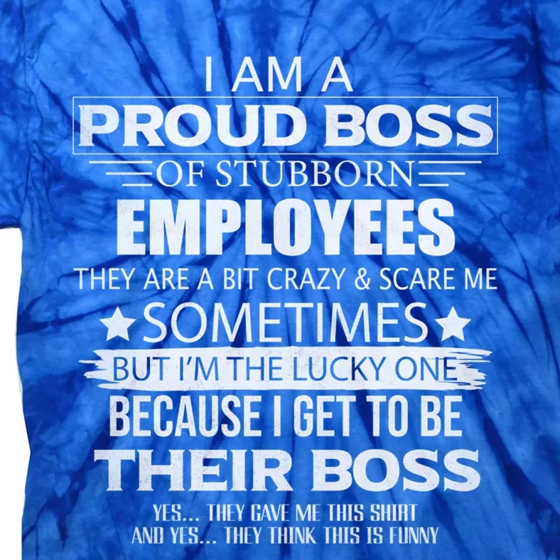 Proud Boss Cool Gift I Am A Proud Boss Of Freaking Awesome Employees Cool Gift Tie-Dye T-Shirt