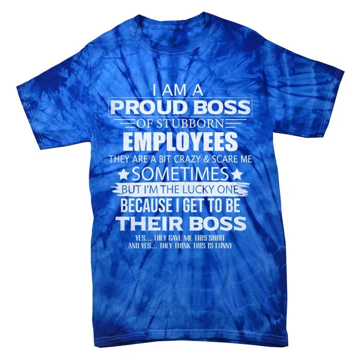 Proud Boss Cool Gift I Am A Proud Boss Of Freaking Awesome Employees Cool Gift Tie-Dye T-Shirt