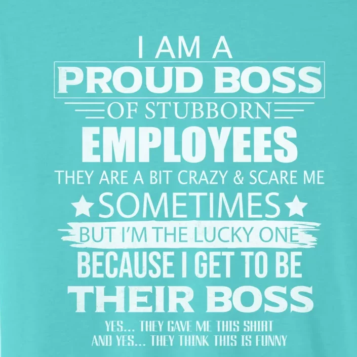 Proud Boss Cool Gift I Am A Proud Boss Of Freaking Awesome Employees Cool Gift ChromaSoft Performance T-Shirt