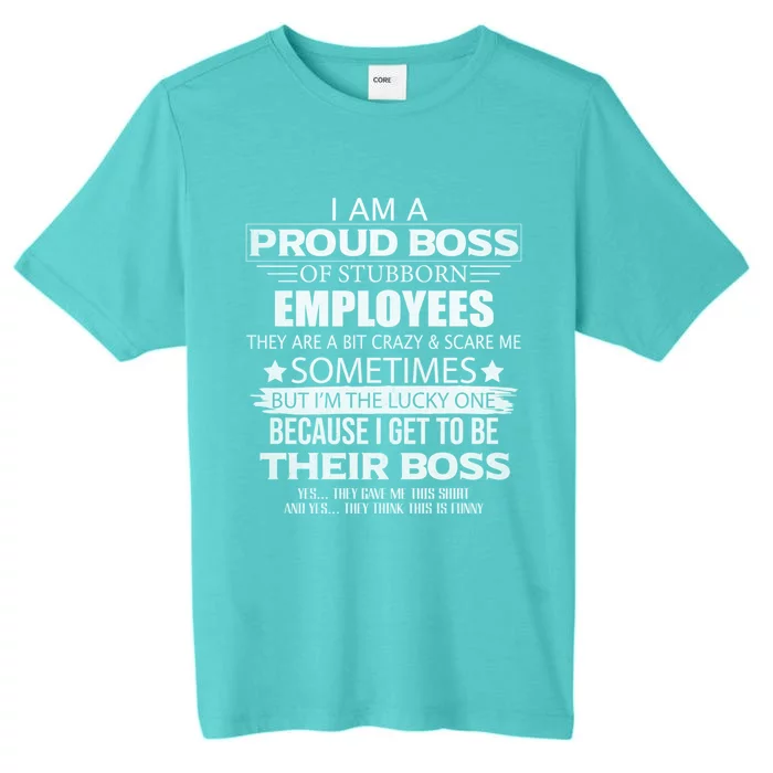 Proud Boss Cool Gift I Am A Proud Boss Of Freaking Awesome Employees Cool Gift ChromaSoft Performance T-Shirt