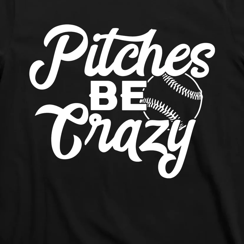 Pitches Be Crazy Softball Baseball T-Shirt