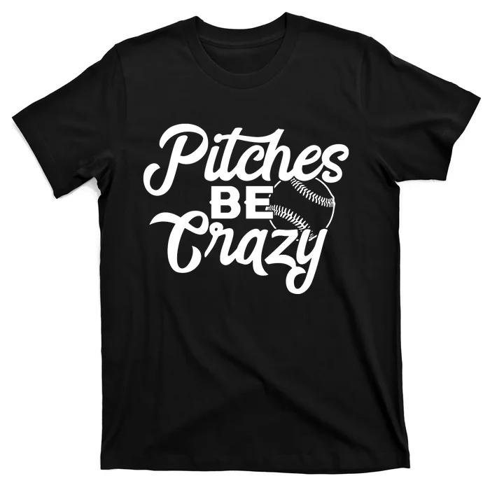 Pitches Be Crazy Softball Baseball T-Shirt