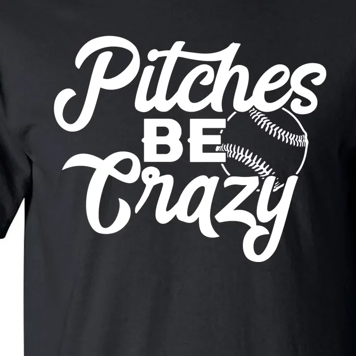 Pitches Be Crazy Softball Baseball Tall T-Shirt