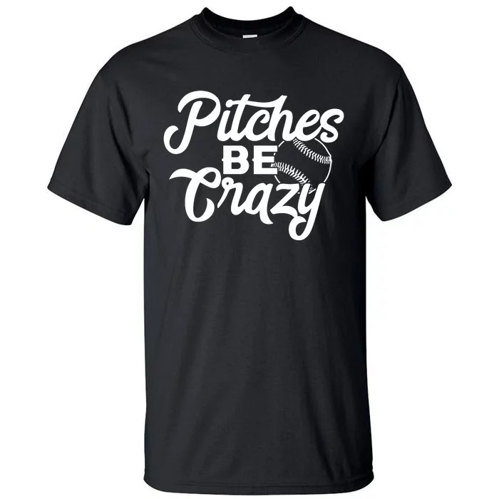 Pitches Be Crazy Softball Baseball Tall T-Shirt