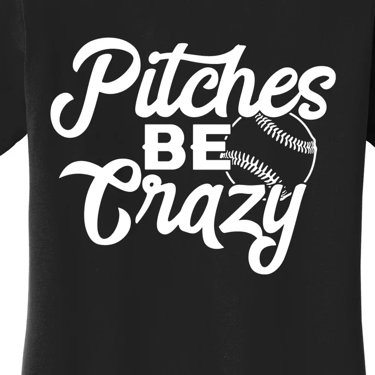 Pitches Be Crazy Softball Baseball Women's T-Shirt