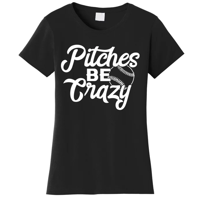 Pitches Be Crazy Softball Baseball Women's T-Shirt