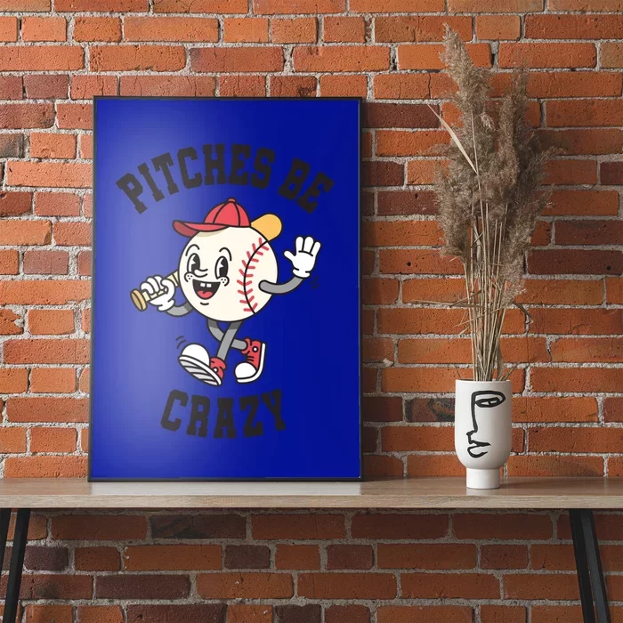 Pitches Be Crazy Funny Baseball Softball Humor Gift Poster