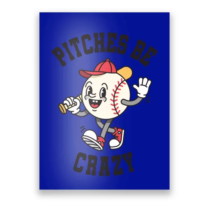 Pitches Be Crazy Funny Baseball Softball Humor Gift Poster