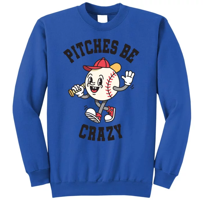 Pitches Be Crazy Funny Baseball Softball Humor Gift Tall Sweatshirt