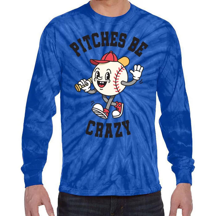 Pitches Be Crazy Funny Baseball Softball Humor Gift Tie-Dye Long Sleeve Shirt