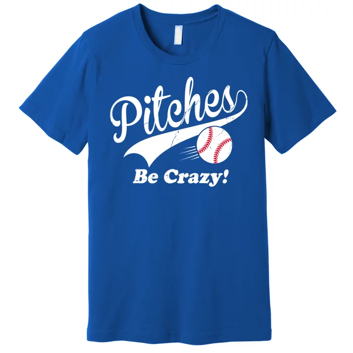 Pitches Be Crazy Funny Baseball Sport Premium T-Shirt