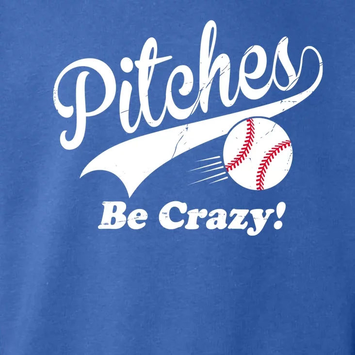 Pitches Be Crazy Funny Baseball Sport Toddler Hoodie