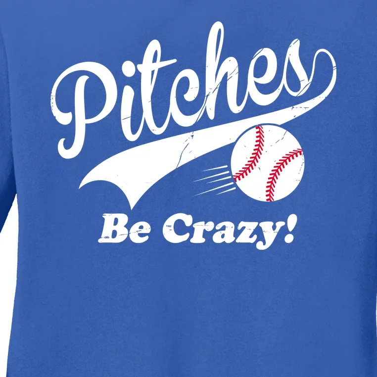 Pitches Be Crazy Funny Baseball Sport Ladies Long Sleeve Shirt